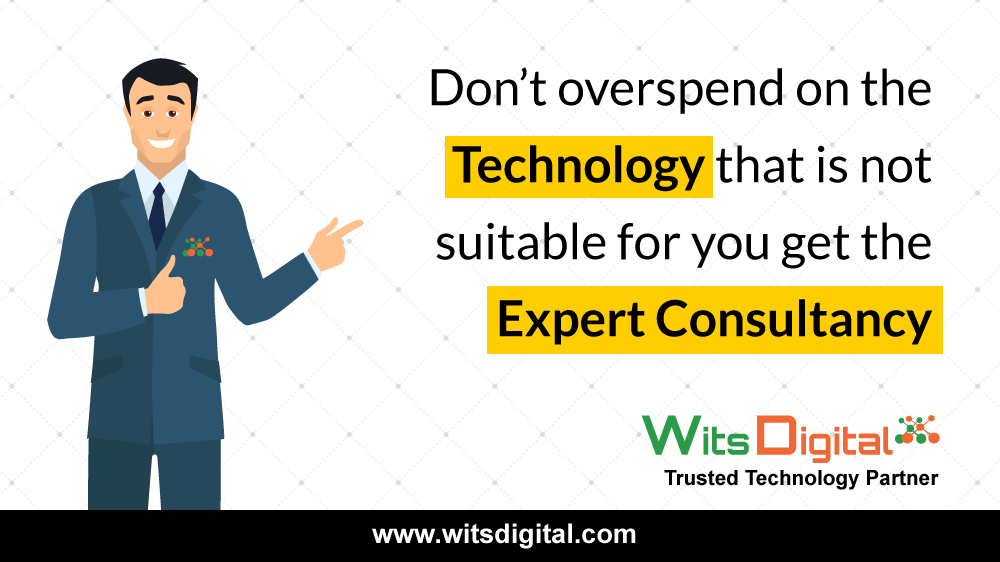 Don't overspend on the Technology that is not suitable for you, Get the Expert Consultancy.